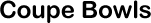 Bisque - Coupe Bowls