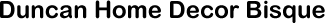 Duncan Home Decor Bisque